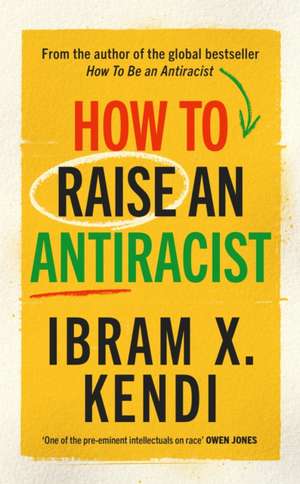 How To Raise an Antiracist de Ibram X. Kendi