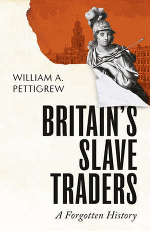 Britain's Slave Traders de William A. Pettigrew