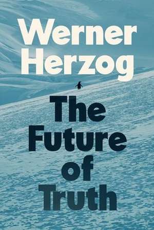 The Future of Truth de Werner Herzog