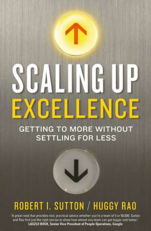 Scaling up Excellence de Robert I. Sutton