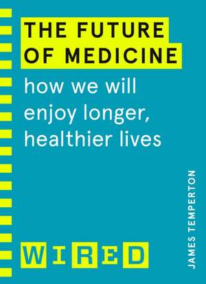 The Future of Medicine (WIRED guides) de James Temperton