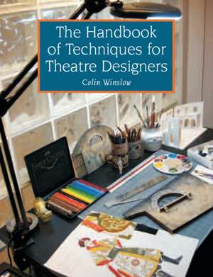 The Handbook of Techniques for Theatre Designers de Colin Winslow