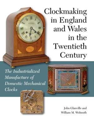 Clockmaking in England and Wales in the Twentieth Century de John Glanville