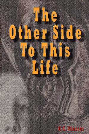 The Other Side To This Life de G. C. Glasser