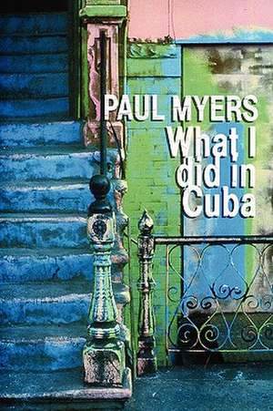 What I Did in Cuba de Paul Myers