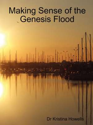 Making Sense of the Genesis Flood de Kristina Howells