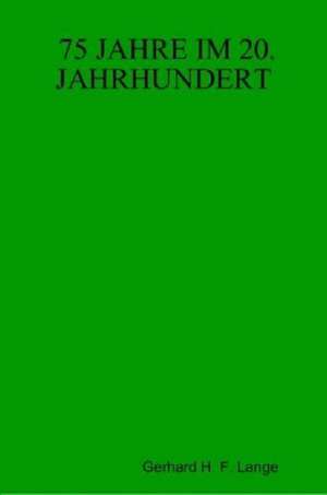 75 Jahre Im 20. Jahrhundert de Gerhard H. F. Lange