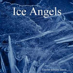 Ice Angels de Charles Edward Harris