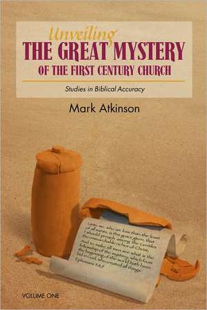 Unveiling the Great Mystery of the First Century Church Volume One Paperback de Mark Atkinson