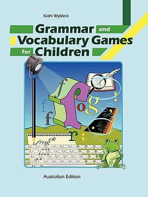 Grammar and Vocabulary Games for Children de Kathi Wyldeck