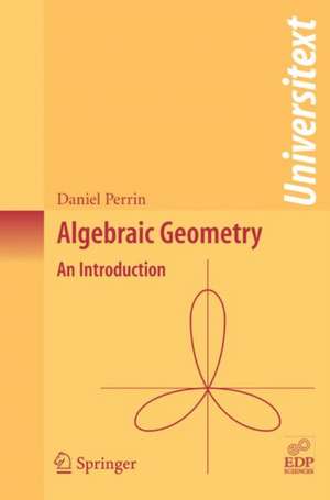 Algebraic Geometry: An Introduction de Daniel Perrin