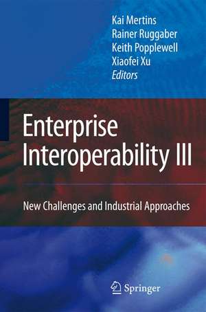 Enterprise Interoperability III: New Challenges and Industrial Approaches de Kai Mertins