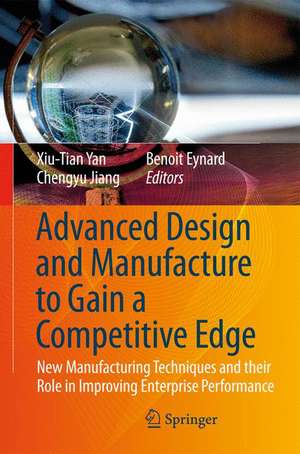 Advanced Design and Manufacture to Gain a Competitive Edge: New Manufacturing Techniques and their Role in Improving Enterprise Performance de Xiu-Tian Yan