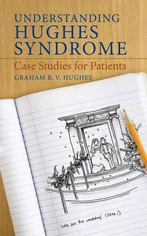 Understanding Hughes Syndrome: Case Studies for Patients de Graham Hughes