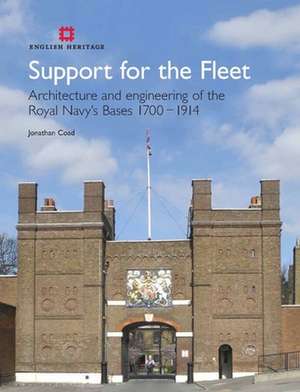 Support for the Fleet: Architecture and engineering of the Royal Navy's bases 1700-1914 de Jonathan Coad