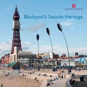 Blackpool`s Seaside Heritage de Allan Brodie