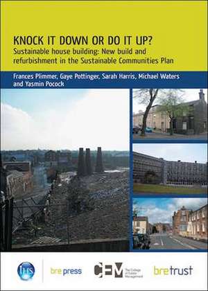 Knock It Down or Do It Up?: New Build and Refurbishment in the Sustainable Communities Plan (Fb 16) de Frances Plimmer