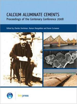 Calcium Aluminate Cements: Proceedings of the Centenary Conference 2008 (Ep 94) de C. H. Fentiman