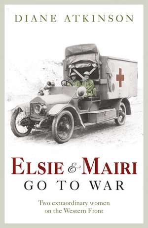 Elsie and Mairi Go to War de Diane Atkinson