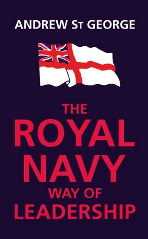 Royal Navy Way of Leadership de Andrew St.George