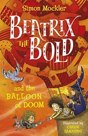 Beatrix the Bold and the Balloon of Doom de Simon Mockler