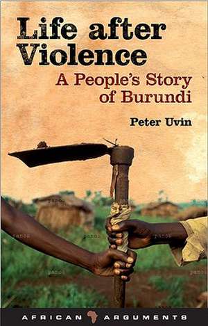 Life after Violence: A People's Story of Burundi de Peter Uvin