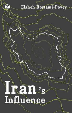 Iran's Influence: A Religious-Political State and Society in its Region de Elaheh Rostami-Povey