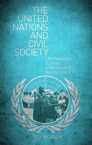 The United Nations and Civil Society: Legitimating Global Governance - Whose Voice? de Nora McKeon