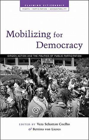 Mobilizing for Democracy: Citizen Action and the Politics of Public Participation de Vera Schattan