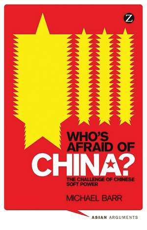 Who's Afraid of China?: The Challenge of Chinese Soft Power de Michael Barr