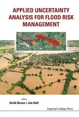 Applied Uncertainty Analysis for Flood Risk Management: A Unified Approach de KEITH J BEVEN