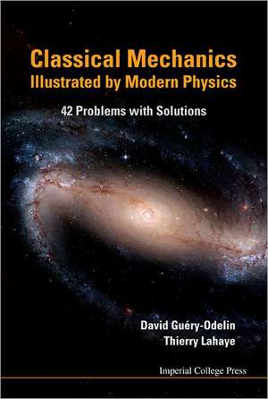 Classical Mechanics Illustrated by Modern Physics: 42 Problems with Solutions de DAVID GUERY-ODELIN