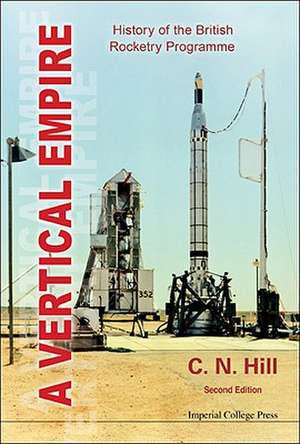 A Vertical Empire: History of the British Rocketry Programme (Second Edition) de C. N. Hill