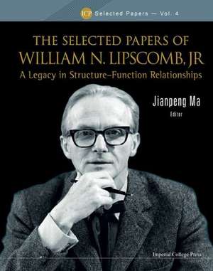 Selected Papers of William N. Lipscomb, Jr., The: A Legacy in Structure-Function Relationships de William N. Lipscomb