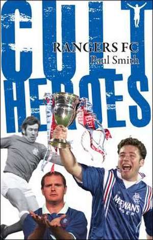 Rangers FC Cult Heroes de Paul Smith