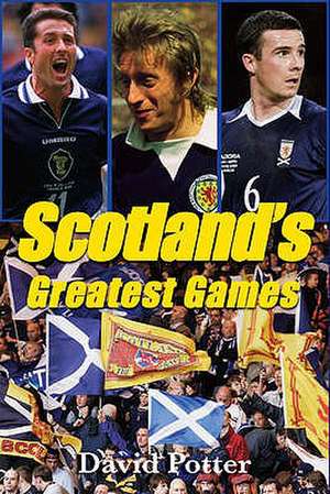 Scotland's Greatest Games de David Potter