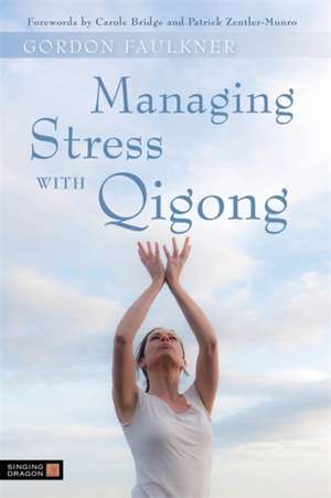 Managing Stress with Qigong de Gordon Faulkner