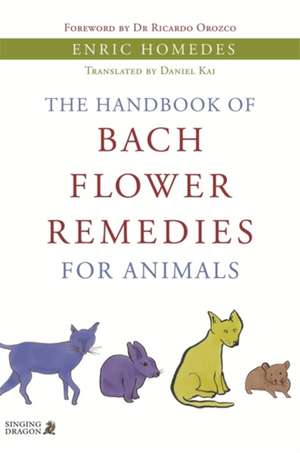 The Handbook of Bach Flower Remedies for Animals de Enric Homedes