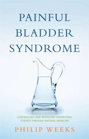 Painful Bladder Syndrome de Philip Weeks