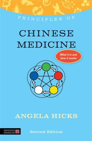 Principles of Chinese Medicine: What It Is, How It Works, and What It Can Do for You de Angela Hicks