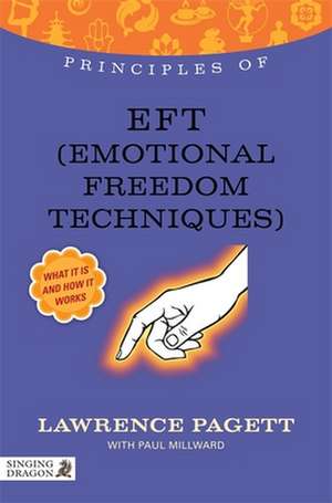 Principles of Eft (Emotional Freedom Technique): What It Is, How It Works, and What It Can Do for You de Lawrence Pagett