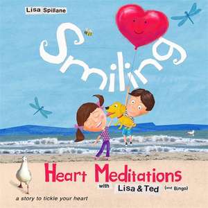 Smiling Heart Meditations with Lisa and Ted (and Bingo) de Lisa Spillane