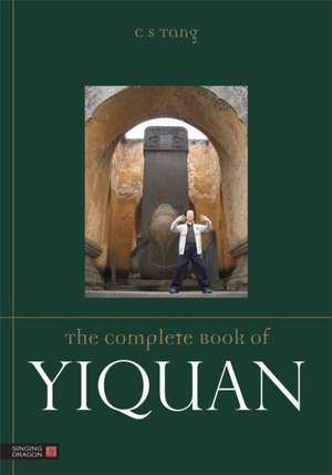 The Complete Book of Yiquan de C. S. Tang