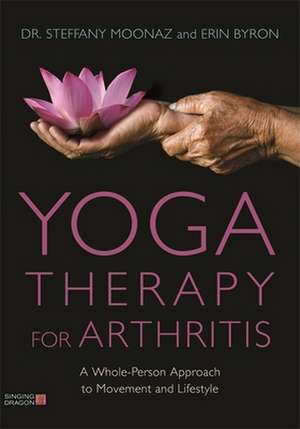 Yoga Therapy for Arthritis de Steffany Moonaz