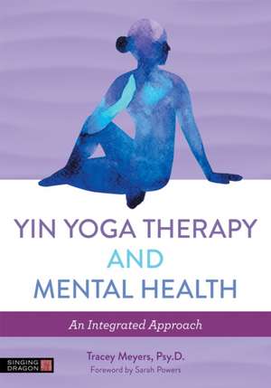 Yin Yoga Therapy and Mental Health de Tracey Meyers