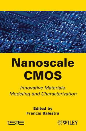 Nanoscale CMOS – Innovative Materials Modeling and Characterization de F Balestra