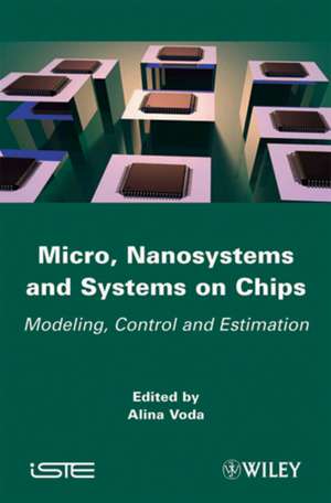 Micro, Nanosystems and Systems on Chips – Modeling , Control, and Estimation de A Voda