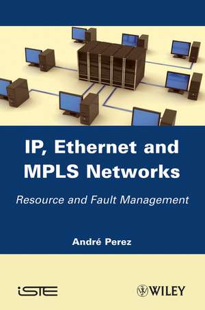 Ip, Ethernet and MPLS Networks de André Pérez