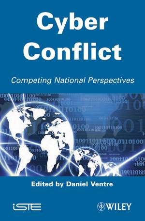 Cyber Conflict – Competing National Perspectives de D Ventre