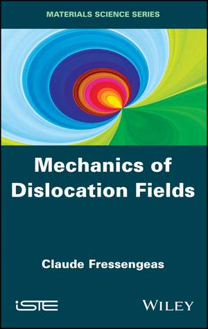 Mechanics of Dislocation Fields de Claude Fressengeas